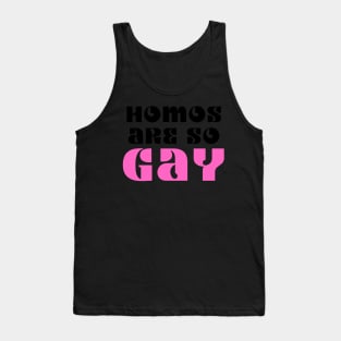 Homos Are SO GAY Tank Top